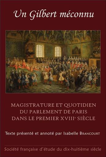 Couverture du livre « Un Gilbert méconnu ; magistrature et quotidien du parlement de Paris dans le premier XVIIIe siècle » de  aux éditions Etude Du Dix Huitieme Siecle