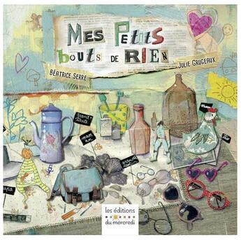 Couverture du livre « Mes petits bouts de rien » de Julie Grugeaux et Beatrice Serre aux éditions Les Editions Du Mercredi