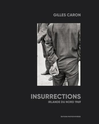 Couverture du livre « Insurrections ; Irlande du nord 1969 » de Gilles Caron et Pauline Vermare aux éditions Photosyntheses