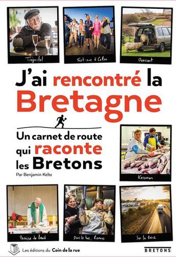 Couverture du livre « J'ai rencontre la bretagne, un carnet de route qui raconte les bretons » de Benjamin Keltz aux éditions Les Editions Du Coin De La Rue