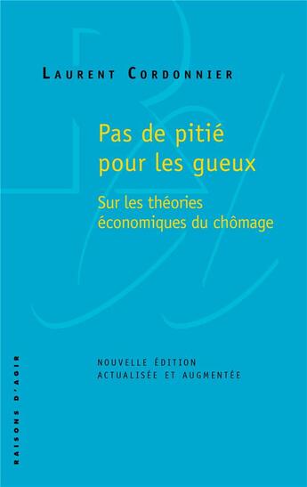 Couverture du livre « Pas de pitié pour les gueux ; sur les théories économiques du chômage » de Laurent Cordonnier aux éditions Raisons D'agir