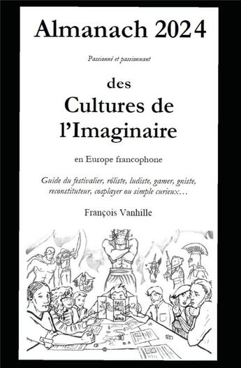 Couverture du livre « Almanach des cultures de l'imaginaire 2024 : Guide passionné et passionnant du festivalier et de l'organisateur d'événement en Europe francophone » de Francois Vanhille aux éditions Vanhille Fr