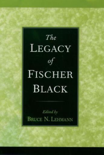 Couverture du livre « The Legacy of Fischer Black » de Bruce N Lehmann aux éditions Oxford University Press Usa