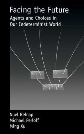 Couverture du livre « Facing the Future: Agents and Choices in Our Indeterminist World » de Xu Ming aux éditions Oxford University Press Usa