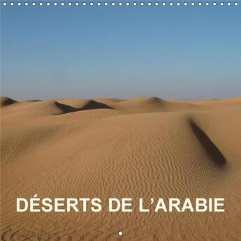 Couverture du livre « Deserts de l arabie calendrier mural 2018 300 300 mm square - dunes canyons oasis oueds imag » de Blank R aux éditions Calvendo