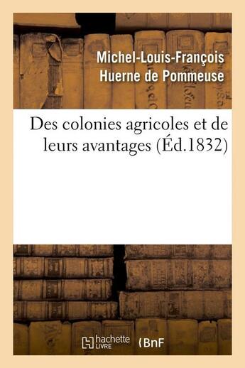 Couverture du livre « Des colonies agricoles et de leurs avantages (ed.1832) » de Huerne De Pommeuse aux éditions Hachette Bnf