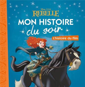 Couverture du livre « Mon histoire du soir : Rebelle : l'histoire du film » de Disney aux éditions Disney Hachette