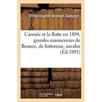 Couverture du livre « L'armée et la flotte en 1894, grandes manoeuvres de Beauce, manoeuvres de forteresse : manoeuvres navales » de Ardouin-Dumazet V-E. aux éditions Hachette Bnf