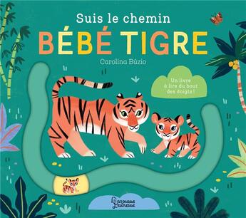 Couverture du livre « Suis le chemin bébé tigre » de Carolina Buzio aux éditions Larousse