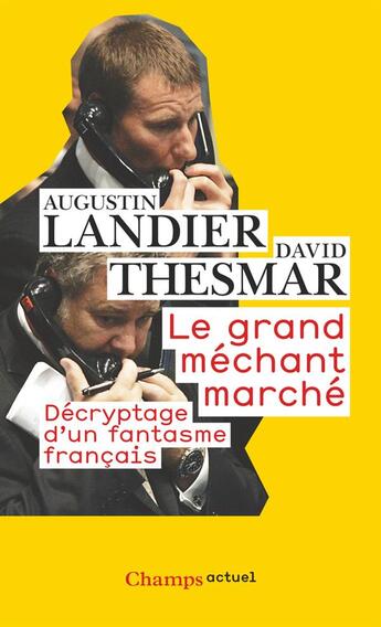 Couverture du livre « Le grand méchant marché ; décryptage d'un fantasme français » de Augustin Landier et David Thesmar aux éditions Flammarion