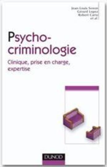 Couverture du livre « Psycho-criminologie ; clinique, prise en charge, expertise » de Cario et Lopez et Senon aux éditions Dunod