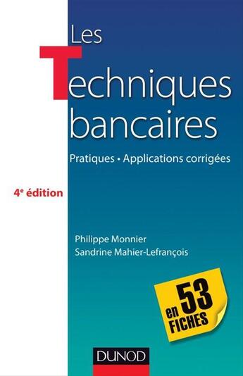 Couverture du livre « Les techniques bancaires en 53 fiches (4e édition) » de Philippe Monnier et Sandrine Mahier-Lefrancois aux éditions Dunod