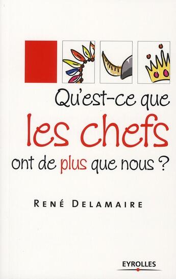 Couverture du livre « Qu'est-ce que les chefs ont de plus que nous ? » de Rene Delamaire aux éditions Organisation