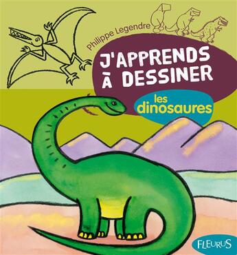 Couverture du livre « J'apprends à dessiner Tome 9 : les dinosaures » de Philippe Legendre aux éditions Fleurus