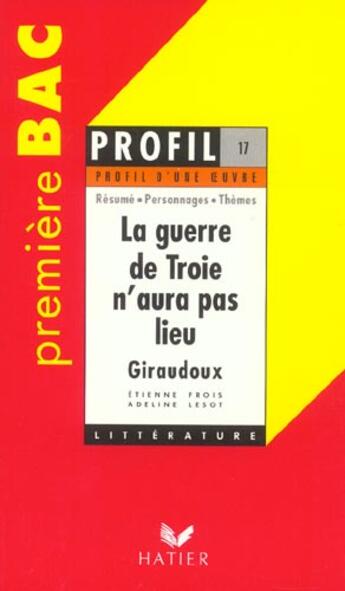 Couverture du livre « La guerre de Troie n'aura pas lieu, de Jean Giraudoux » de Adeline Lesot et Etienne Frois et Jean Giraudoux aux éditions Hatier