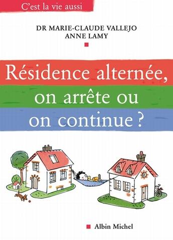 Couverture du livre « Résidence alternée, on arrête ou on continue ? » de Vallejo-M.C+Lamy-A aux éditions Albin Michel