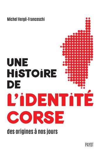 Couverture du livre « Une histoire de l'identité corse des origines à nos jours » de Michel Verge-Franceschi aux éditions Payot