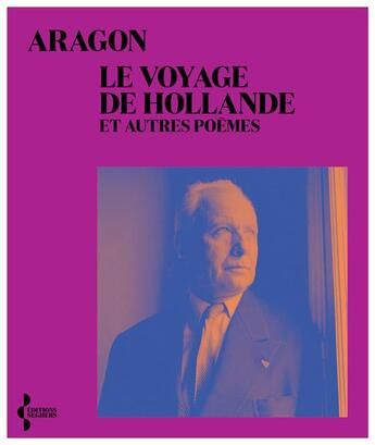 Couverture du livre « Le voyage de Hollande : et autres poèmes » de Louis Aragon aux éditions Seghers