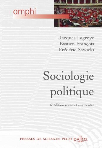 Couverture du livre « Sociologie politique (6e édition) » de Bastien Francois et Jacques Lagroye et Frederic Sawicki aux éditions Dalloz