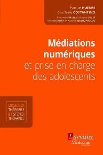 Couverture du livre « Médiations numériques et prise en charge des adolescents » de Patrice Huerre et Charlotte Costantino aux éditions Lavoisier Medecine Sciences