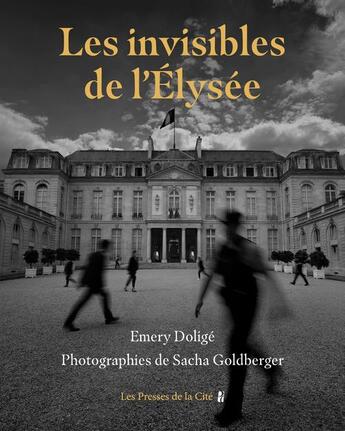 Couverture du livre « Les invisibles de l'Élysée » de Sacha Goldberger et Emery Dolige aux éditions Presses De La Cite