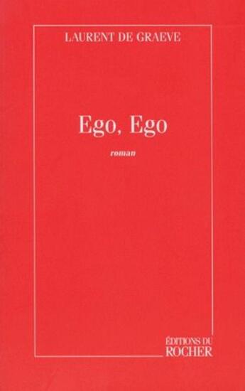 Couverture du livre « Ego, ego » de Laurent De Graeve aux éditions Rocher