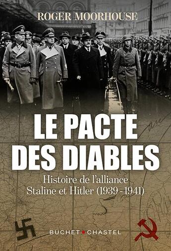 Couverture du livre « Le pacte des diables ; histoire de l'alliance Hitler-Staline (1939-1941) » de Roger Moorhouse aux éditions Buchet Chastel