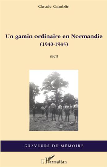 Couverture du livre « Un gamin ordinaire en Normandie (1940-1945) » de Claude Gamblin aux éditions L'harmattan