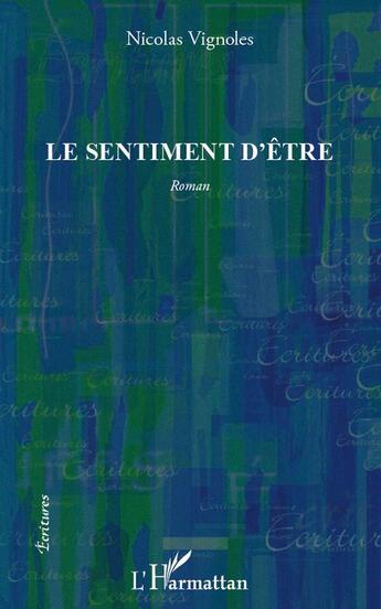 Couverture du livre « Le sentiment d'être » de Nicolas Vignoles aux éditions L'harmattan