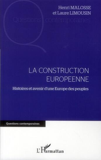 Couverture du livre « La construction européenne ; histoires et avenir d'une Europe des peuples » de Henri Malosse et Laure Limousin aux éditions L'harmattan