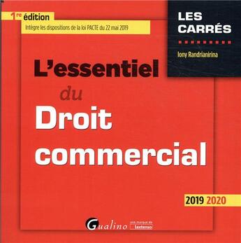 Couverture du livre « L'essentiel du droit commercial - cette edition 2019 integre les dispositions de la loi pacte » de Iony Randrianirina aux éditions Gualino