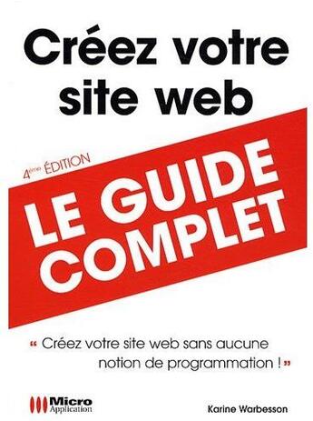 Couverture du livre « Créez votre site web ; le guide complet ; créez votre site web sans aucune notion de programmation ! (4e édition) » de Karine Warbesson aux éditions Micro Application