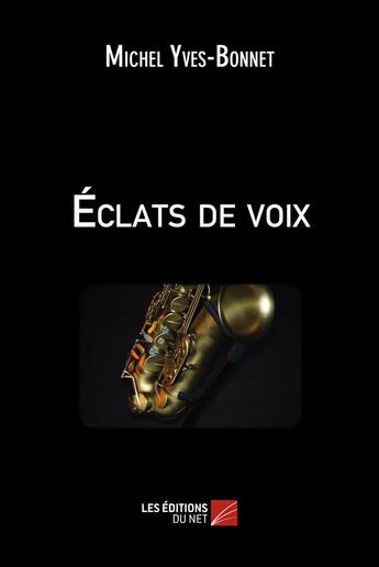 Couverture du livre « Éclats de voix » de Michel Yves-Bonnet aux éditions Editions Du Net