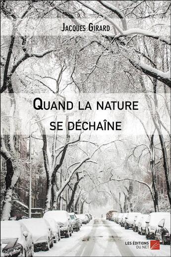 Couverture du livre « Quand la nature se déchaîne » de Jacques Girard aux éditions Editions Du Net