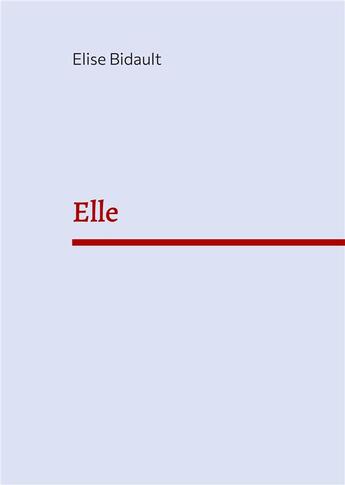 Couverture du livre « Elle » de Elise Bidault aux éditions Books On Demand