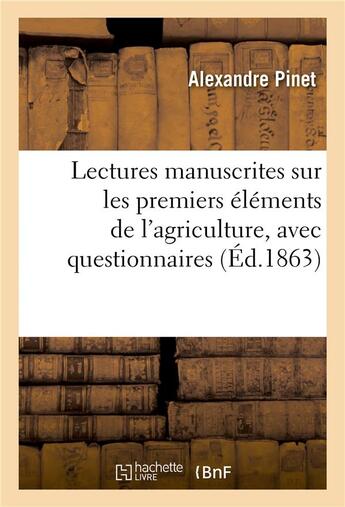 Couverture du livre « Lectures manuscrites sur les premiers éléments de l'agriculture, avec questionnaires » de Alexandre Pinet aux éditions Hachette Bnf