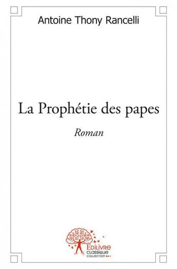 Couverture du livre « La prophetie des papes - roman » de Rancelli A T. aux éditions Edilivre