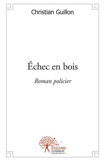 Couverture du livre « Échec en bois » de Christian Guillon aux éditions Edilivre