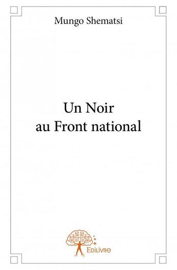 Couverture du livre « Un noir au front national » de Mungo Shematsi aux éditions Edilivre