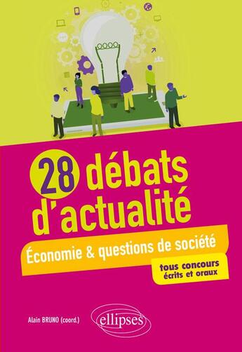 Couverture du livre « 28 débats d'actualité ; économie & questions de société ; tous concours écrits et oraux » de Alain Bruno aux éditions Ellipses