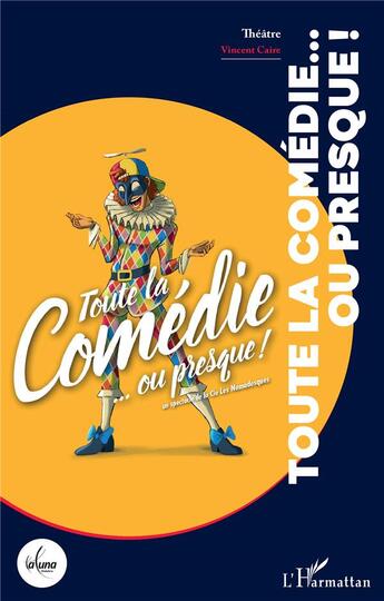 Couverture du livre « Toute la comédie... ou presque ! un spectacle de la cie des nomadesques » de Vincent Caire aux éditions L'harmattan