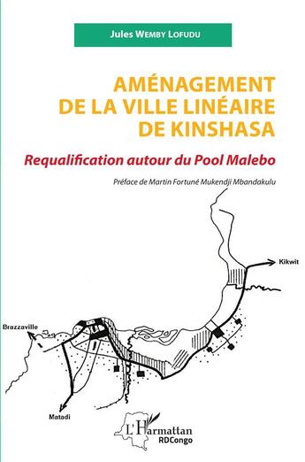 Couverture du livre « Aménagement de la ville linéaire de Kinshasa : requalification autour du Pool Malebo » de Jules Wemby Lofudu aux éditions L'harmattan