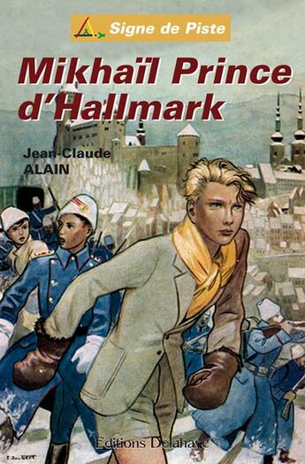 Couverture du livre « MIKHAIL PRINCE D'HALLMARK (Roman Jeunesse Signe de Piste) » de Alain Jean-Claude aux éditions Delahaye