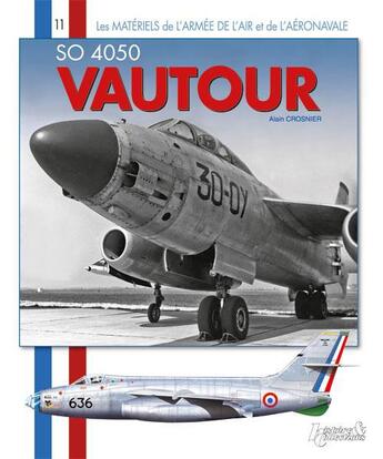 Couverture du livre « So 4050 vautour - premier chasseur-bombardier francais a reaction » de Alain Crosnier aux éditions Histoire Et Collections