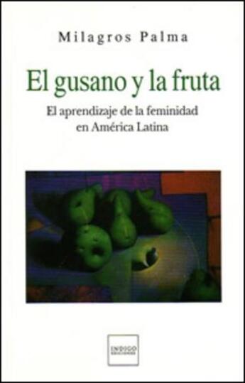 Couverture du livre « El gusano y la fruta : El aprendizaje de la feminidad en América Latina » de  aux éditions Indigo Cote Femmes