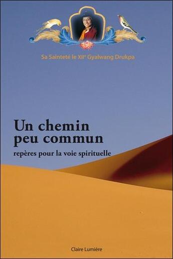 Couverture du livre « Un chemin peu commun ; repères pour la voie spirituelle » de Gyalwang Drukpa aux éditions Claire Lumiere