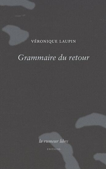 Couverture du livre « Grammaire du retour » de Veronique Laupin aux éditions La Rumeur Libre