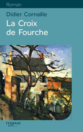 Couverture du livre « La croix de Fourche » de Didier Cornaille aux éditions Feryane