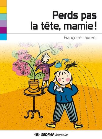 Couverture du livre « Perds pas la tête, mamie ! » de Francois Laurent et Anne Letuffe aux éditions Sedrap Jeunesse