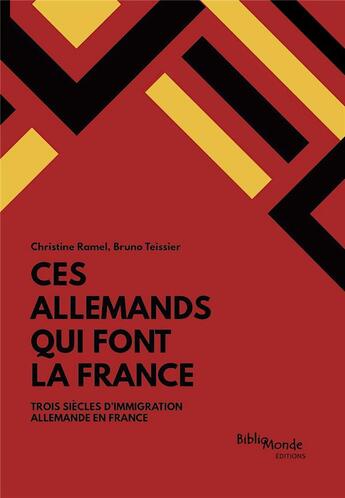 Couverture du livre « Ces Allemands qui font la France ; trois siècles d'immigration allemande en France » de Bruno Teissier et Christine Ramel aux éditions Bibliomonde